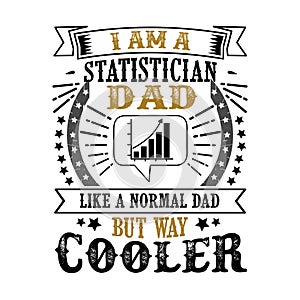 Statistician Father Day Quote and Saying good for t shirt design