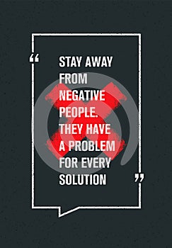 Stay Away From Negative People. They Have A Problem For Every Solution. Creative Motivation Quote. Inspiration Concept.