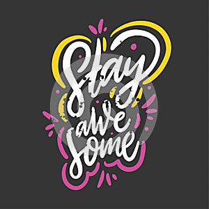 Stay awesome phrase. Hand drawn vector lettering phrase. Isolated on black background.