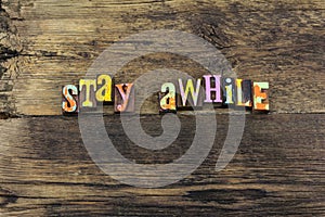 Stay awhile welcome relax enjoy love typography