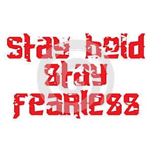 Stay bold stay fearless motivational and inspirational lettering colorful style text typography t shirt design on white background