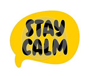 STAY CALM text. Speach bubble with words Stay calm. Vector illustration
