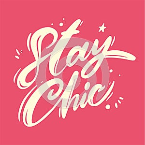 Stay chic hand drawn vector lettering. Isolated on pink background. Vector illustration