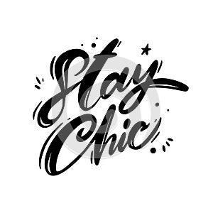 Stay chic hand drawn vector lettering. Isolated on white background