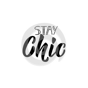 Stay chic. Vector illustration. Lettering. Ink illustration