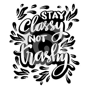 Stay classy not trashy, hand lettering. photo