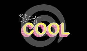 Stay cool. Inspirational motivational lettering design. Typography slogan for t shirt printing, graphic design