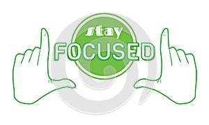 Stay focused quote print poster. Inspiration saying goal banner design. Focus success target in hands frame vector green