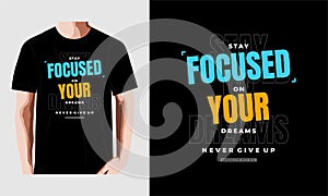 STAY FOCUSED ON YOUR DREAMS, typography graphic design, for t-shirt prints, vector illustration