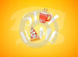 Stay Home banner with text, slice of pizza and cup of coffee on orange background