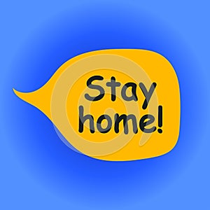 Stay home! - frase. word speech bubble vector illustration eps10