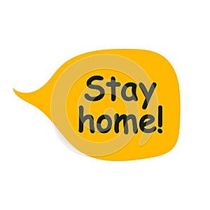 Stay home! - frase. word speech bubble vector illustration eps10