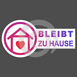 Stay Home icon in german language Bleibt zu Hause. Staying at home during a pandemic print. Home Quarantine illustration