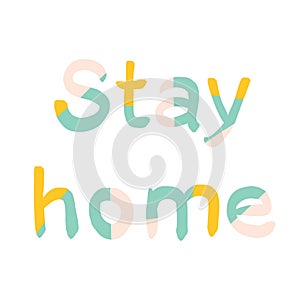 Stay home lettering in pastel colors. Corona virus motivational quote.