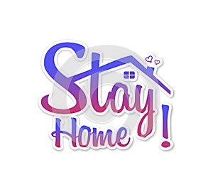 Stay home, stay safe - Lettering typography. Stay at home, heart, home sticker symbol. Vector illustration