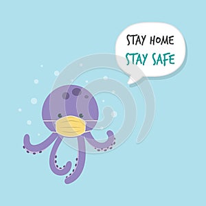 Stay home. Stay safe. Text  for Self quarantine concept. Cute Octopus character wearing medical mask. Stop Coronavirus COVID-19