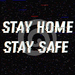 Stay Home Stay Safe vector glitch text. Stop Novel virus outbreak covid-19 2019-nCoV symptoms. Travel or vacantion