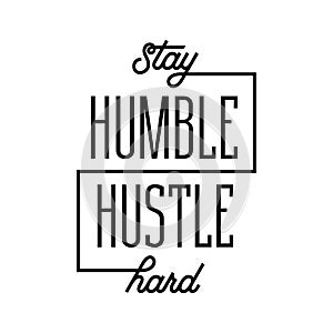 Stay humble hustle hard poster. Vector illustration.