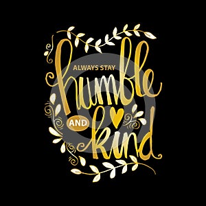 Always stay humble and kind lettering.