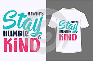 Always Stay Humble And Kind T-shirt Design