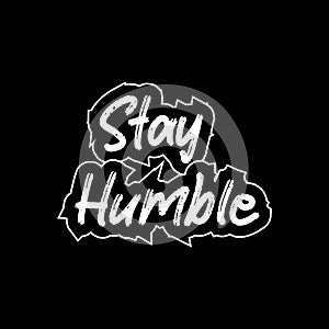 Stay humble motivational and inspirational lettering text typography t shirt design on black background