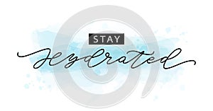 Stay hydrated motivation Quote Modern calligraphy text. Vector illustration photo