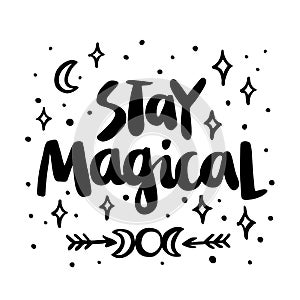 Stay magical! The quote hand-drawing of black ink. Vector Image.