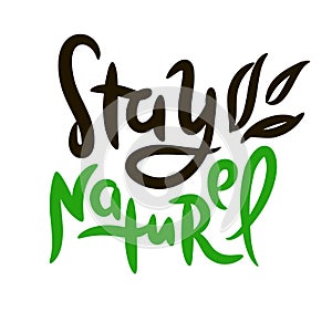 Stay naturel - motivational quote. Hand drawn beautiful lettering. Print