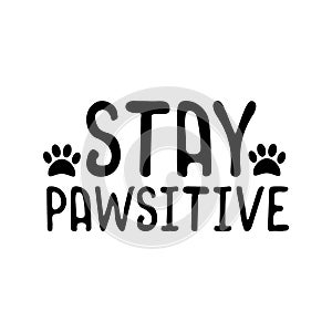 Stay pawsitive- funny text with pawprint.