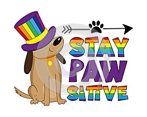 Stay pawsitive - LGBT pride slogan against homosexual discrimination. Cute dog in rainbow colored hat.