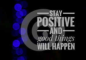 Stay positive and good things will happen