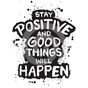 Stay Positive And Good Things Will Happen.