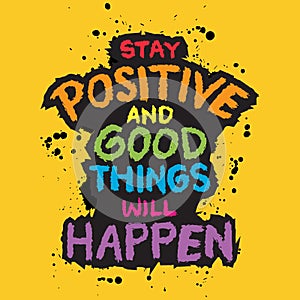 Stay Positive And Good Things Will Happen.