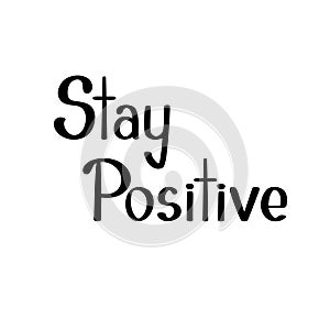 Stay positive handwritten motivational phrase vector illustration, happiness concept