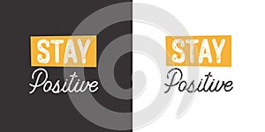 Stay positive. Inspirational saying about dream, goals, life. Vector calligraphy inscription