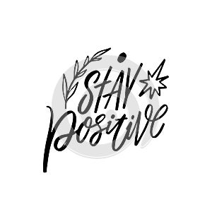 Stay positive - a motivational phrase reminding of the importance of optimism.