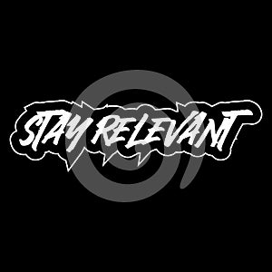 Stay relevant motivational and inspirational lettering text typography t shirt design on black background