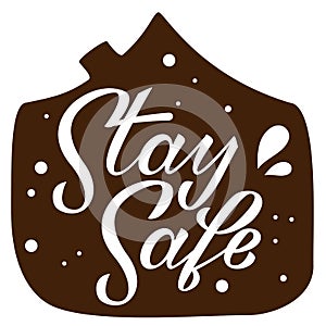 Stay safe hand drawn lettering on white background. Corona virus, covid-19 concept. Safety alert banner. Vector