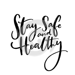 Stay safe and healthy. Handwritten wish of taking care. Support banner with inspirational message. Vector black quote photo