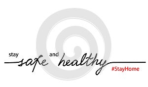 Stay safe and healthy vector quote, text, lettering design. Stay home hashtag.