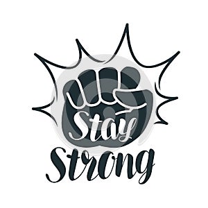 Stay strong, lettering. Raised fist, sport, gym, exercise, fitness label or symbol. Vector illustration