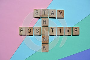 Stay, Think, Positive, words in 3d wood alphabet letters