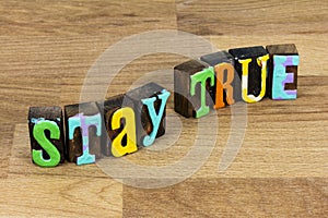 Stay true positive inspiration honesty ethics integrity speak truth power