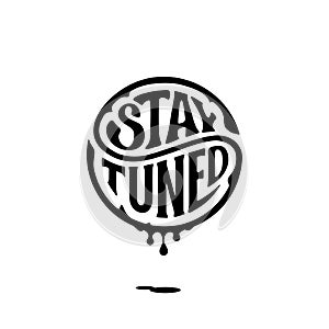 Stay tuned circle lettering ink white Vector illustration.
