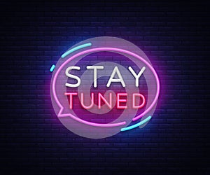 Stay Tuned neon signs vector. Stay Tuned Design template neon sign, light banner, neon signboard, nightly bright