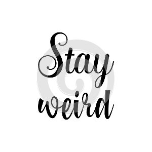 stay weird black letters quote
