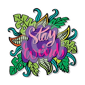 Stay weird. Funny hand lettering quote.