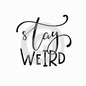 Stay weird Quote typography lettering
