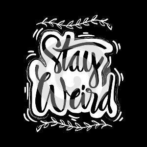 Stay weird hand lettering
