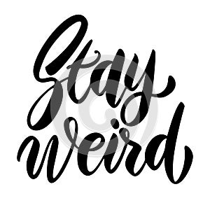 Stay Weird. Lettering phrase on white background. Design element for greeting card, t shirt, poster.